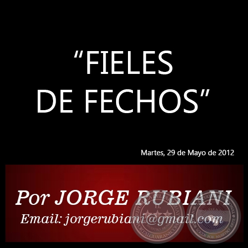 “FIELES DE FECHOS” - Por JORGE RUBIANI - Martes, 29 de Mayo de 2012